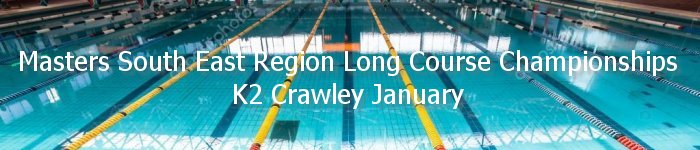 Masters South East Region Long Course Championships - K2 Crawley January